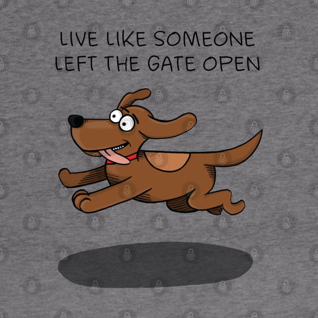 Live like someone left the gate open by FrancisMacomber